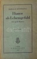 Harald Höffding: Humor als Lebensgefühl (Der Grosse Humor. Eine Psychologische Studie. Leipzig, 1930., O. R. Reisland, VII+205 p. Német nyelven. Kiadói papírkötés, két kijáró lappal, sérült borítóval és gerinccel.