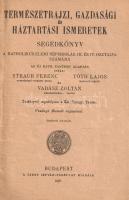 Természetrajzi, gazdasági és háztartási ismeretek. Segédkönyv a katholikus elemi népiskolák III. és ...