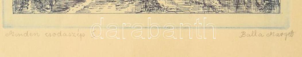 Balla Margit (1947-): Minden csodaszép I. Rézkarc, papír, jelzett. Üvegezett fakeretben. 29,5×19 cm