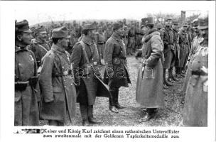 Kaiser und König Karl zeichnet einen ruthenischen Unteroffizier zum zweitenmale mit der Goldenen Tapferkeitsmedaille aus / Károly császár és király másodszor tüntet ki egy rutén (ruszin) altisztet az arany vitézségi éremmel / WWI Austro-Hungarian K.u.K. military, Charles I of Austria awards a Ruthene (Rusyn) non-commissioned K.u.K. officer for the second time with the Golden Medal for Bravery