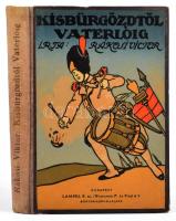 Rákosi Viktor: Kisbürgözdtől Vaterlóig. Bp., 1913, Lampel. Félvászon kötés, kissé kopottas állapotban.