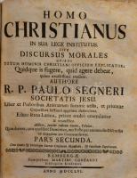 Segneri, Paolo: Homo Christianus in sua lege institutus sive discursus morales, quibus totum hominis...