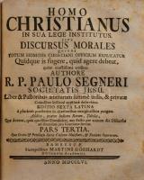 Segneri, Paolo: Homo Christianus in sua lege institutus sive discursus morales, quibus totum hominis...