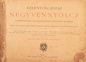 Ezernyolczszáz negyvennyolcz. Az 1848/49-iki magyar szabadságharcz története képekben. Egykorú képek...