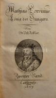 [Feßler, Ignaz Aurelius /Fessler Ignác Aurél (1756-1839)] Feßler, I[gnaz] A[urelius]:Mathias Corvinus, König der Ungarn. I-II. Bände. Gemälde aus den alten Zeiten der Hungarn III. Bände. Karlsruhe, 1809, 1 (címkép) t. + 1 (díszcímlap) t. +VIII+[IX]-296 p.; 1 (címkép) t. + 1 (díszcímlap) t.+318 p. Német nyelven. Korabeli félbőr-kötések, az egyik kötet lapélei festettek, kopott borítókkal, az egyik gerincen kis sérülésekkel, régi bélyegzésekkel, kissé eltérő méretű példányok (19x12 cm, 18x11,5 cm.)