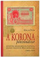 Molnár Péter: A korona pénzrendszer bevezetése, megszilárdulása és bukása, különös tekintettel Magyarországra, 1892-1925. Budapest, Svájci Egyesült Kft., 2011. Új állapotú példány