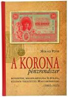 Molnár Péter: A korona pénzrendszer bevezetése, megszilárdulása és bukása, különös tekintettel Magyarországra, 1892-1925. Budapest, Svájci Egyesült Kft., 2011. Új állapotú példány
