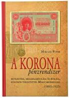 Molnár Péter: A korona pénzrendszer bevezetése, megszilárdulása és bukása, különös tekintettel Magyarországra, 1892-1925. Budapest, Svájci Egyesült Kft., 2011. Új állapotú példány