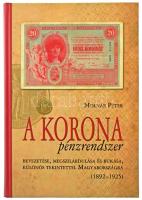 Molnár Péter: A korona pénzrendszer bevezetése, megszilárdulása és bukása, különös tekintettel Magyarországra, 1892-1925. Budapest, Svájci Egyesült Kft., 2011. Új állapotú példány