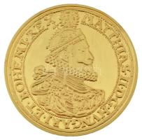 DN "A legértékesebb magyar érmék - II. Mátyás tízszeres aranydukátjának replikája" aranyozott Cu emlékérem kapszulában, "COPY" jelzéssel (40mm) T:PP
