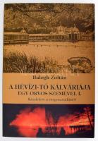 Balogh Zoltán: A Hévízi-tó kálváriája egy orvos szemével I. Küzdelem a megmaradásért. DEDIKÁLT! Bp., 2006, Kairosz. Kiadói papírkötés, jó állapotban.