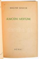 Magyar Sándor: Álmodni mertünk. Harc a levegőért sorozat. Bp., [1940], Révai, 233+(3) p. Oldalszámozáson kívül fekete-fehér képtáblákkal. Kiadói egészvászon-kötés, kissé foltos borítóval, belül a lapok nagyrészt jó állapotban. A mű szerepel az 1945-ben az Ideiglenes Nemzeti Kormány által betiltott, fasiszta és szovjetellenes könyvek listáján.