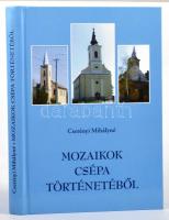 Csetényi Mihályné: Mozaikok Csépa történetéből. Csépa, 2014. Csépai önkormányzat. 238p. Gazdag képanyaggal. Kiadói kartonált papírkötésben. Ritka!