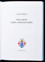 Csetényi Mihályné: Mozaikok Csépa történetéből. Csépa, 2014. Csépai önkormányzat. 238p. Gazdag képan...
