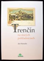 Ján Hanusin: Trencsén régi képeslapokon / Trencín na starych pohladniciach / Old postcards of Trencín. Dajama 2005