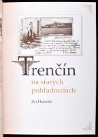 Ján Hanusin: Trencsén régi képeslapokon / Trencín na starych pohladniciach / Old postcards of Trencí...