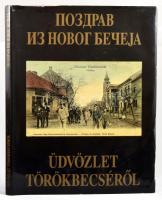 Üdvözlet Törökbecséről. - Pozdrav iz Novog Becseja 87p. Gazdag képanyaggal illusztrált. Kiadói kartonált papírkötés.