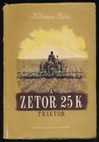 Kelemen Béla: A Zetor 25 K traktor. Bp., 1956, Mezőgazdasági Kiadó. Második, javított és bővített kiadás. Szövegközti és kihajtható ábrákkal illusztrálva. A borító Gönczi-Gebhardt Tibor munkája. Kiadói papírkötés, kissé viseltes, sérült borítóval és gerinccel. Megjelent 2600 példányban.