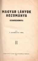 T. Kálmánchey Irén: Magyar lányok hozománya. Szakácskönyv.
Debrecen, 1930. Antalfy József (ny. n.) ...