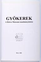 Gyökerek - a Dráva Múzeum jubileumi tanulmánykötete Barcs. 2006. 225p. Kiadói papírkötésben