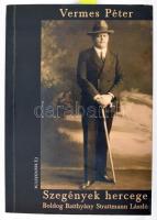 Vermes Péter: Szegények Hercege. Dr. Batthyány Strattmann László élete Bp., 2002. Új mandátum. A szerző által dedikált! . Kiadói papírkötés