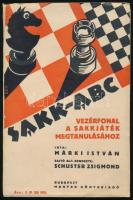 Márki István: Sakk-ABC. Vezérfonal a sakkjáték megtanulásához. Sajtó alá rend.: Schuster Zsigmond. Bp., [1934], Magyar Könyvkiadó, 96 p. Második, részben átdolgozott kiadás. Kiadói illusztrált papírkötés, kissé sérült, a könyvtesttől különvált borítóval, a könyvtest két részre vált.