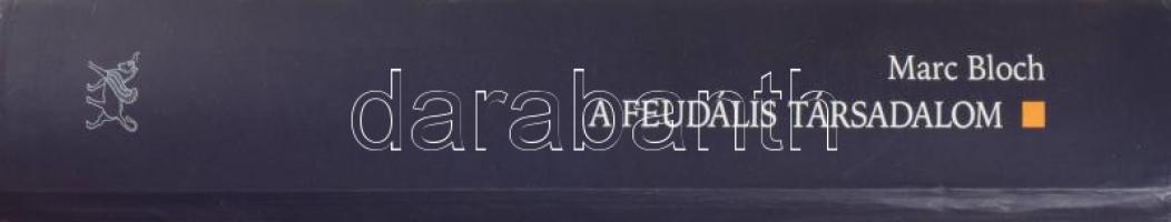 Bloch,Marc: A feudális társadalom. Ford.: Sujtó László. Bp., 2002, Osiris, 543 p. Egyetlen magyar ki...