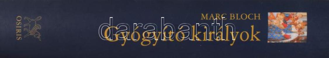 Bloch, Marc: Gyógyító királyok. A királyi hatalom természetfeletti ereje Franciaországban és Angliáb...