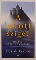 Török Gábor: A lakott sziget. Utazás a politika világába. Bp., 2017, Athenaeum. Kiadói papírkötés, jó állapotban.