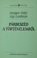 Duby, George - Lardreau, Guy: Párbeszéd a történelemről. Hermész Könyvek. Bp., 1993, Akadémiai, 187+1 p. Kiadói papírkötés, jó állapotban.
