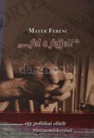 Mayer Ferenc: "... fel a fejjel!". Egy politikai elítélt visszaemlékezései. DEDIKÁLT! Veszprém, 2013., Magyar Vidék Országos 59-os Szövetség, 144 p. Kiadói papírkötés.