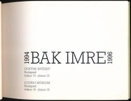 Bak Imre 1994-1996. Budapest, Goethe Intézet, Ludwig Múzeum. Kiadói papírkötés, jó állapotban