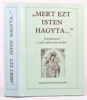 ,,Mert ezt Isten hagyta..." Tanulmányok a népi vallásosság köréből. Szerk.: Tüskés Gábor. Bp., 1986, Magvető. Kiadói egészvászon-kötés, kiadói papír védőborítóban.