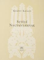 Kemény Katalin: Sztélé nagyanyámnak. A sötétség leányának, ölében a világító tojásokkal. Szentendre, [2002], Editio M, 373 p. Kiadói egészvászon-kötés, kiadói papír védőborítóban.