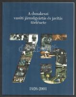 Juhász Róbert et al.: A dunakeszi vasúti járműgyártás és javítás története. 1926-2001. (Bp., 2001, M...
