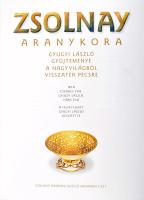 Csenkey Éva - Gyugyi László - Hárs Éva: A Zsolnay aranykora - Gyugyi László gyűjteménye a nagyvilágb...