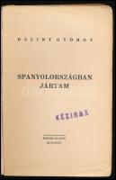 Bálint György: Spanyolországban jártam. (Benne két további tanulmánnyal: Salavin, vagy a kispolgári regényhős alkonya.; Odisszeusz vagy az óvatosság.) (A forgalomba nem került első kiadás egy példánya.) Bp., [1938], Rekord (Klein S.-ny.), 165+(3) p. Papírkötésben, a borítón, az előzéklapon és a címlapon "KÉZIRAT" bélyegzéssel, sérült borítóval, néhány lapon kisebb lapszéli ázásnyomokkal.  Bálint György (Bp., 1906 - Sztaronyikolszkoje, Oroszország, 1943) író, újságíró, kritikus, műfordító 1937-ben készítette el Spanyolországban jártam című útirajzát, amely két másik tanulmányával egy kötetben, 1938-ban jelent meg. A korabeli cenzúra miatt azonban a könyv forgalomba már nem kerülhetett; az elkészült nyomdai íveket az író hozzátartozói őrizték meg titokban, később azonban ez is veszélyessé vált számukra. Néhány példányt (kéziratként) barátoknak, ismerősöknek juttattak el; a könyv többi példánya a német megszállás idején bezúzásra került. A Spanyolországban jártam ezt követően először 1947-ben, az Emberi méltósággal című válogatáskötetben jelent meg.