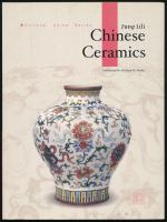 Fang Lili: Chinese Ceramics. Translated by William W. Wang. Cultural China Series. H.n., 2005, China Intercontinental Press. Színes fotókkal illusztrálva. Angol nyelven. Kiadói papírkötés. / In English language. Paperback.