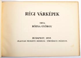 Rózsa György: Régi várképek. Bp., 1955., Magyar Nemzeti Múzeum - Történeti Múzeuma, 14+(4) p. + XXI ...
