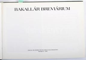 Bakallár Breviárium. A szerző, Bakallár József (1940-2013) festőművész által DEDIKÁLT példány! Számo...