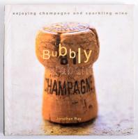 Jonathan Ray: Bubbly. London-New York,2001,Ryland Peters &amp; Small, 63 p. Angol nyelven. Gazdag képanyaggal illusztrált. Kiadói kartonált papírkötés, a gerincen sérüléssel.