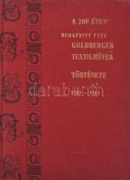 Dr. Geszler Ödön: A 200 éves Budaprint PNYV Goldberger Textilművek története 1784-1984. Bp.,1984, Budaprint PNYV Goldberger Textilművek, (Somogy m. Ny. V.-ny.), 428 p. Fekete-fehér fotókkal illusztrált. Kiadói aranyozott egészvászon-kötés, jó állapotban. Megjelent 1500 példányban.