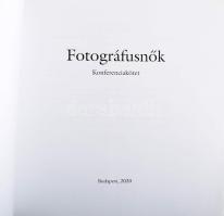 Fotográfusnők. Konferenciakötet. Szerk.: Fisli Éva. Bp., 2020., Magyar Fotótörténeti Társaság, 228 p...