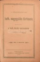 A Székesfejérvári Kath. Nagygyűlés története, kibővítve a kath. körök szervezésére vonatkozó adatokk...