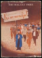 Éri-Halász Imre: Ki ne mondja! Bp., [1944], Stilus (Radics Vilmos-ny.), 123+(5) p. A borító és a rajzok Sári Ági munkái. Kiadói kartonált papírkötés, kissé sérült kiadói papír védőborítóban.