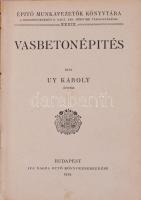Uy Károly: Vasbetonépítés. Építő Munkavezetők Könyvtára XXXIX. Bp., 1914, ifj. Nagel Ottó, 355 p. Eg...