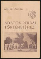 Molnár Zoltán: Adatok Perbál történetéhez. Zsámbéki-medence Kiskönyvtára 1. Budapest, 1991, Szerzői kiadás. 111p + 6t Kiadói kartonált papírkötés, szövegközti és egészoldalas fekete-fehér illusztrációkkal. Megjelent 1000 példányban.