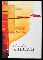 Dóri Éva - Szalay József: Ábrázolás - kifejezés. (Bp., 2012.), Magyar Művelődési Intézet és Képzőművészeti Lektorátus, 142+1 p. Gazdag képanyaggal illusztrált. Kiadói papírkötés, jó állapotban. Megjelent 2000 példányban.