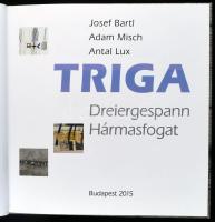 Triga / Dreiergespann / Hármasfogat. Bartl József, Lux Antal, Misch Ádám kiállítása. Bp., 2015, VUdA...