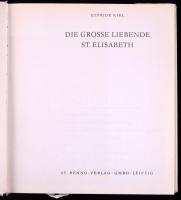 Kiel, Elfride: Die Grosse Liebende St. Elisabeth. [A Szeretet nagy Szentje. Árpádházi Szent Erzsébet...